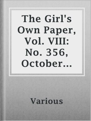 cover image of The Girl's Own Paper, Vol. VIII: No. 356, October 23, 1886.